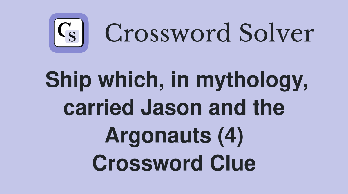 Ship which, in mythology, carried Jason and the Argonauts (4